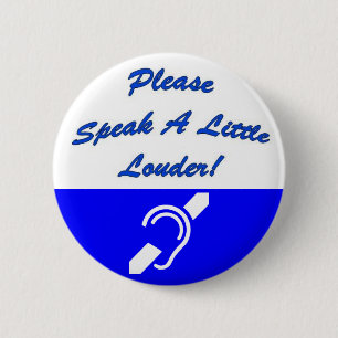 Badge Rond 5 Cm Veuillez parler plus fort ! 2