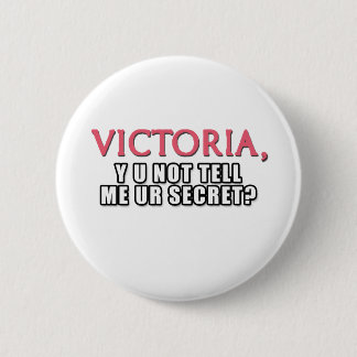 Badge Rond 5 Cm Victoria, Y U ne pas me dire le secret d'Ur ?