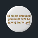 Badge Rond 5 Cm Vieux et sages<br><div class="desc">Pour être vieux et sage,  il faut d'abord être jeune et stupide. Pour les aînés et les retraités ou pour ceux qui sont plus jeunes et veulent une excuse pour leur comportement. Drôle et humoristique de dire et de citer sur l'âge et le vieillissement. Sur T-Shirts & Cadeaux.</div>