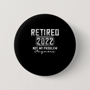 Badge Rond 5 Cm Vintage Retired 2022 Not My Problem Anymore Funny