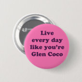 Badge Rond 5 Cm Vivez chaque jour comme si vous étiez Glen Coco (Devant & derrière)