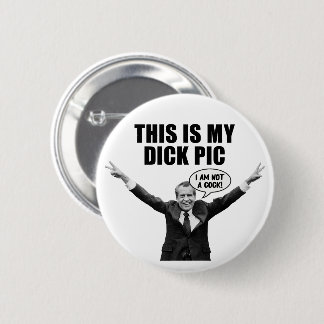 Badge Rond 5 Cm Voici My Dick Pic - Amusant Nixon humour adulte