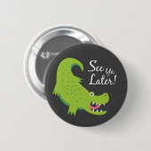 Badge Rond 5 Cm Voir Ya Ultérieurement Alligator ! (Devant & derrière)