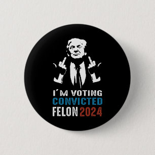 Badge Rond 5 Cm Vote condamné Felon 2024