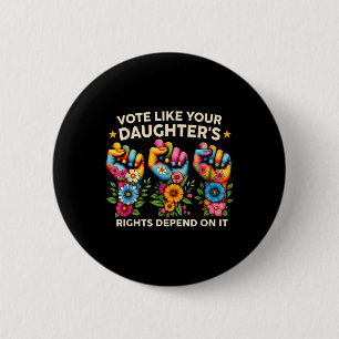 Badge Rond 5 Cm Votez comme les droits de votre fille dépendent de