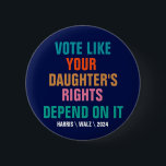 Badge Rond 5 Cm Votez comme les droits de votre fille en dépendent<br><div class="desc">Votez Comme Les Droits De Votre Fille En Dépendent,  Harris Walz 2024,  Élection Du Président</div>