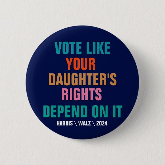 Badge Rond 5 Cm Votez comme les droits de votre fille en dépendent (Devant)