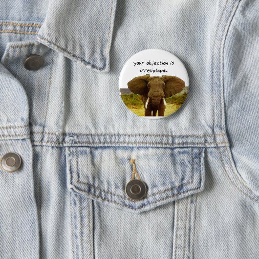 Badge Rond 5 Cm Votre objection est Irreliphant - calembour (En situation)