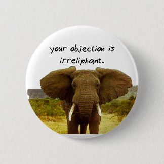Badge Rond 5 Cm Votre objection est Irreliphant - calembour