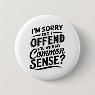 Badge Rond 5 Cm Vous Ai-Je Offensé Avec Mon Sens Commun Drôle Sarc