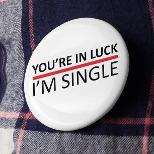 Badge Rond 5 Cm Vous avez de la chance - Je suis célibataire