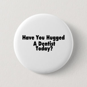 Badge Rond 5 Cm Vous avez étreints un dentiste aujourd'hui