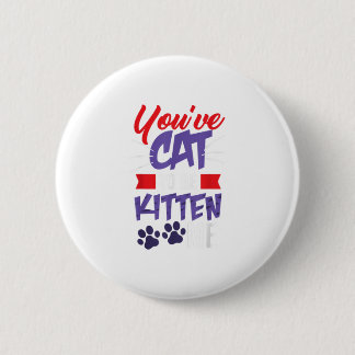 Badge Rond 5 Cm Vous avez le chat pour être Kitten Me - Chat Love
