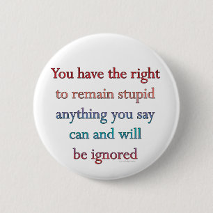 Badge Rond 5 Cm Vous avez le droit de rester stupides