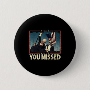 Badge Rond 5 Cm Vous avez raté la chemise, vous avez raté Trump 20