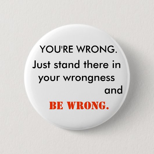 Badge Rond 5 Cm VOUS avez TORT (Devant)