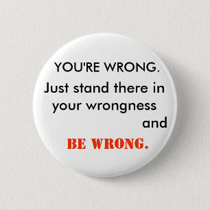 Badge Rond 5 Cm VOUS avez TORT