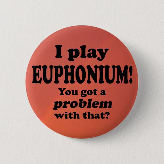 Badge Rond 5 Cm Vous Avez Un Problème Avec Ça, Euphonium (Devant)
