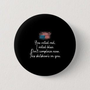 Badge Rond 5 Cm Vous avez voté Rouge J'ai voté Bleu Ne vous plaign