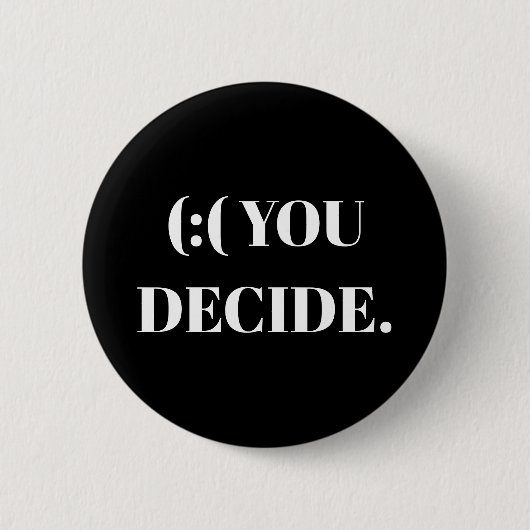 BADGE ROND 5 CM (: (VOUS DÉCIDEZ (Devant)