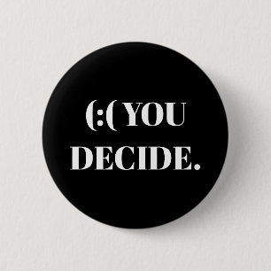 BADGE ROND 5 CM (: (VOUS DÉCIDEZ