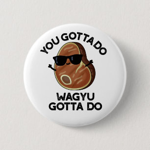 Badge Rond 5 Cm Vous Devez Faire Wagyu Doit Do Funny Steak Pun