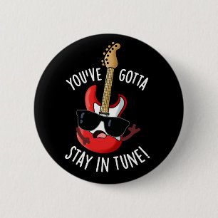 Badge Rond 5 Cm Vous devez rester dans Tune Funny Guitare Pun Dark