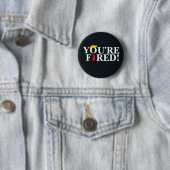 Badge Rond 5 Cm Vous êtes Fired ! (En situation)