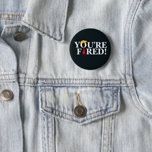 Badge Rond 5 Cm Vous êtes Fired ! (En situation)