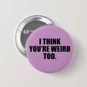 Badge Rond 5 Cm Vous êtes trop de boutons étranges (Devant & derrière)