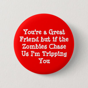 Badge Rond 5 Cm Vous êtes un grand ami mais si les zombis ChaseU