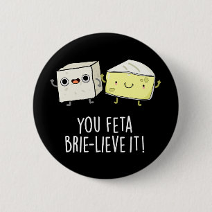 Badge Rond 5 Cm Vous Feta Brie lieve It Funny Cheese Pun Dark BG