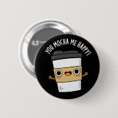 Badge Rond 5 Cm Vous M'Avez Mocha Happy Funny Coffee Pun Dark BG (Devant & derrière)