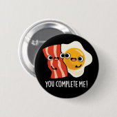 Badge Rond 5 Cm Vous Me Complétez Funny Bacon Oeuf Pun Dark BG (Devant & derrière)