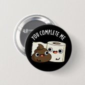 Badge Rond 5 Cm Vous Me Complétez Funny Poop Pun Dark BG (Devant & derrière)