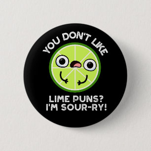Badge Rond 5 Cm Vous n'aimez pas les cimes de chaux Je suis Sour-r