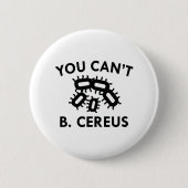 Badge Rond 5 Cm Vous ne pouvez pas B. Cereus (Devant)