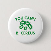 Badge Rond 5 Cm Vous ne pouvez pas B. Cereus (Devant)