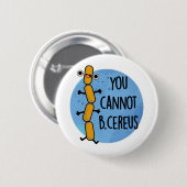 Badge Rond 5 Cm Vous Ne Pouvez Pas Être Cereus Drôle Bactéries Pun (Devant & derrière)