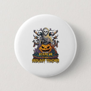 Badge Rond 5 Cm Vous ne pouvez pas m'effrayer Professeur de géolog