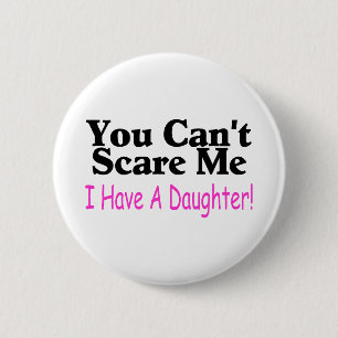 Badge Rond 5 Cm Vous ne pouvez pas m'effrayer que j'ai une fille
