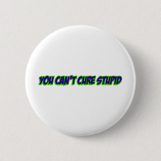 Badge Rond 5 Cm Vous ne pouvez pas traiter stupide (version 3,0)