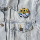 Badge Rond 5 Cm Vous n'êtes pas vus rien encore (En situation)