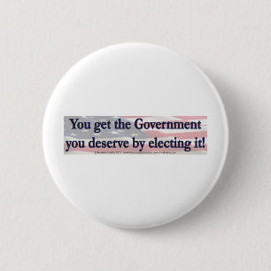 Badge Rond 5 Cm Vous obtenez le gouvernement que vous méritez en l