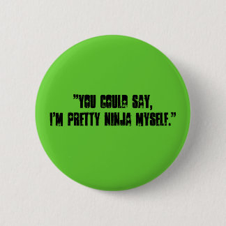 Badge Rond 5 Cm "vous pourriez dire, je suis joli ninja moi-même.