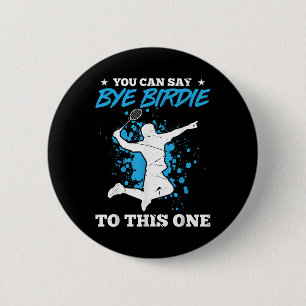 Badge Rond 5 Cm Vous Pouvez Dire Bye Birdie À Cet Un Badminton Pla