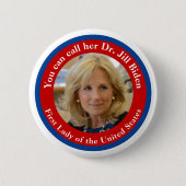 Badge Rond 5 Cm Vous Pouvez L'Appeler Dr Jill Biden - Première Dam (Devant)