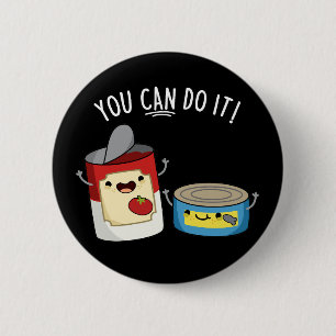Badge Rond 5 Cm Vous Pouvez Le Faire Drôle Canned Food Pun Dark BG