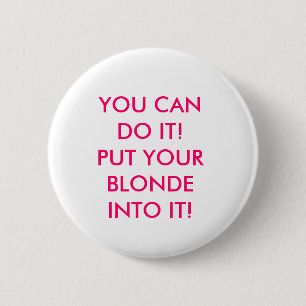BADGE ROND 5 CM VOUS POUVEZ LE FAIRE ! METTEZ VOTRE BLONDE DANS