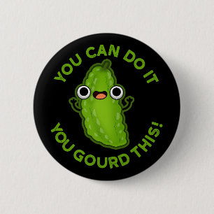 Badge Rond 5 Cm Vous Pouvez Le Faire Vous Avez Gourdi Ce Drôle Pun